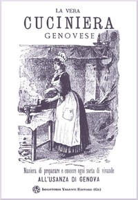 Cover of La vera cuciniera genovese facile ed economica, ossia maniera di preparare e cuocere ogni sorta di vivande all'usanza di Genova
