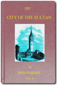 Cover of The City of the Sultan; and Domestic Manners of the Turks, in 1836, Vol. 2 (of 2)