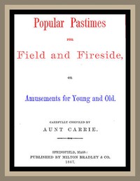 Cover of Popular Pastimes for Field and Fireside, or Amusements for young and old