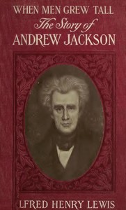 Cover of When Men Grew Tall, or The Story of Andrew Jackson