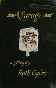 Cover of Courage
A story wherein every one comes to the conclusion that the Courage in question proved a courage worth having