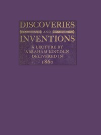 Cover of Discoveries and Inventions: A lecture by Abraham Lincoln delivered in 1860