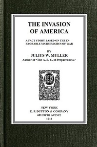 Cover of The Invasion of America: a fact story based on the inexorable mathematics of war