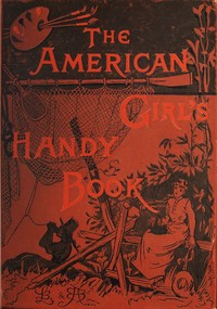 Cover of How to amuse yourself and others : $b the American girl's handy book