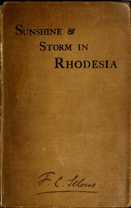 Cover of Sunshine and Storm in Rhodesia Being a Narrative of Events in Matabeleland Both Before and During the Recent Native Insurrection Up to the Date of the Disbandment of the Bulawayo Field Force