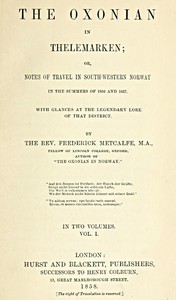 Cover of The Oxonian in Thelemarken, volume 1 (of 2) or, Notes of travel in south-western Norway in the summers of 1856 and 1857. With glances at the legendary lore of that district.