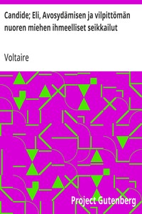 Cover of Candide; Eli, Avosydämisen ja vilpittömän nuoren miehen ihmeelliset seikkailut