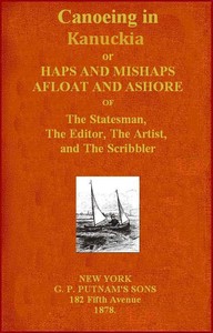 Cover of Canoeing in Kanuckia Or, Haps and Mishaps Afloat and Ashore of the Statesman, the Editor, the Artist, and the Scribbler