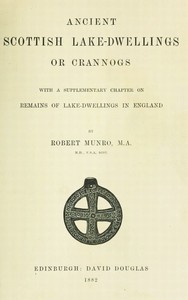Cover of Ancient Scottish Lake-Dwellings or Crannogs With a supplementary chapter on remains of lake-dwellings in England