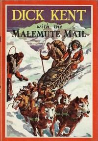 Cover of Dick Kent with the Malemute Mail
