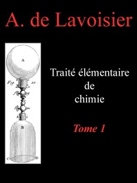 Cover of Traité élémentaire de chimie, tome 1 Présenté dans un ordre nouveau et d'après les découvertes modernes; avec Figures