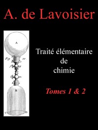 Cover of Traité élémentaire de chimie, tomes 1 & 2 Présenté dans un ordre nouveau et d'après les découvertes modernes; avec Figures