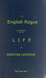 Cover of The English Rogue: Continued in the Life of Meriton Latroon, and Other Extravagants, Comprehending the most Eminent Cheats of Both Sexes: The Third Part