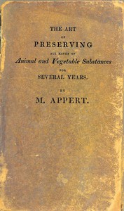 Cover of The Art of Preserving All Kinds of Animal and Vegetable Substances for Several Years, 2nd ed. A work published by the order of the French minister of the interior, on the report of the Board of arts and manufactures