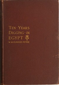 Cover of Ten years' digging in Egypt, 1881-1891