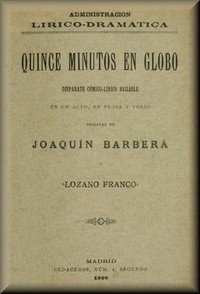 Cover of Quince minutos en globo Disparate cómico-lírico-bailable en un acto, en prosa y verso