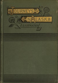Cover of Alaska, Its Southern Coast and the Sitkan Archipelago