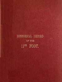 Cover of Historical Record of the Seventeenth, or the Leicestershire Regiment of Foot Containing an Account of the Formation of the Regiment in 1688, and of Its Subsequent Services to 1848