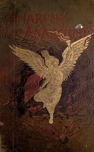 Cover of Anarchy and Anarchists
A History of the Red Terror and the Social Revolution in America and Europe; Communism, Socialism, and Nihilism in Doctrine and in Deed; The Chicago Haymarket Conspiracy and the Detection and Trial of the Conspirators