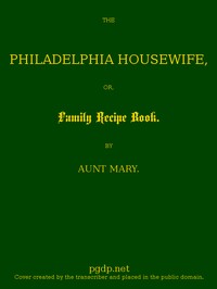Cover of The Philadelphia Housewife; or, Family Receipt Book