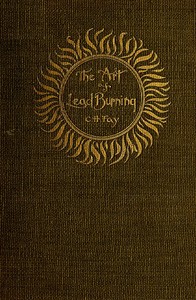 Cover of The Art of Lead Burning A practical treatise explaining the apparatus and processes.