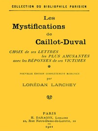 Cover of Les mystifications de Caillot-Duval Choix de ses lettres les plus amusantes avec les réponses de ses victimes