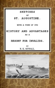 Cover of Sketches of St. Augustine With a view of its history and advantages as a resort for invalids