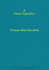 Cover of A naval expositor : $b shewing and explaining the words and terms of art belonging to the parts, qualities, and proportions of building, rigging, furnishing, & fitting a ship for sea