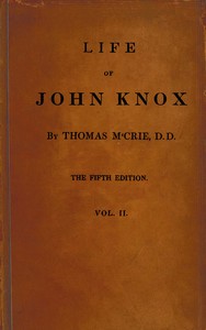 Cover of Life of John Knox, Fifth Edition, Vol. 2 of 2 Containing Illustrations of the History of the Reformation in Scotland
