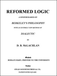 Cover of Reformed Logic A System Based on Berkeley's Philosophy with an Entirely New Method of Dialectic