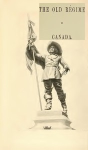 Cover of France and England in North America, Part IV: The Old Régime In Canada