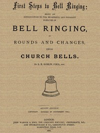 Cover of First Steps to Bell Ringing Being an Introduction to the Healthful and Pleasant Exercise of Bell Ringing in Rounds and Changes upon Church Bells