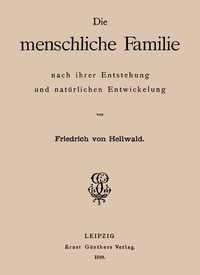 Cover of Die menschliche Familie nach ihrer Entstehung und natürlichen Entwickelung
