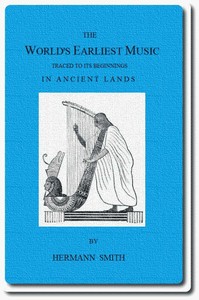 Cover of The World's Earliest Music
Traced to Its Beginnings in Ancient Lands by Collected Evidence of Relics, Records, History, and Musical Instruments from Greece, Etruria, Egypt, China, Through Asyria and Babylonia, to the Primitive Home, the Land of Akkad and Sumer