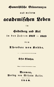 Cover of Humoristische Erinnerungen aus meinem academischen Leben, Erstes Bändchen in Heidelberg und Kiel in den Jahren 1817-1819