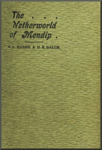 Cover of The netherworld of Mendip : $b explorations in the great caverns of Somerset, Yorkshire, Derbyshire, and elsewhere