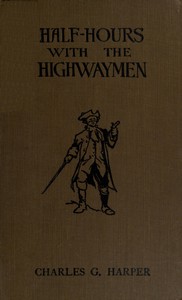 Cover of Half-hours with the Highwaymen - Vol 2 Picturesque Biographies and Traditions of the "Knights of the Road"