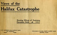 Cover of The Halifax Catastrophe
Forty views showing extent of damage in Canada's historic city as the result of terrific explosion on Thursday, December 6th, 1917, which killed 1200 men, women and children, injured 3000 and rendered 6000 homeless, causing property damage of nearly $50,000,000