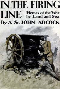 Cover of In the Firing Line: Stories of the War by Land and Sea