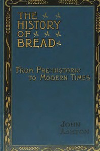 Cover of The History of Bread: From Pre-historic to Modern Times