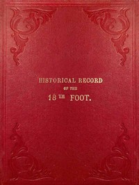 Cover of Historical Record of the Eighteenth, or the Royal Irish Regiment of Foot Containing an Account of the Formation of the Regiment in 1684, and of Its Subsequent Services to 1848.