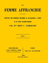 Cover of La femme affranchie, vol. 1 of 2 Réponse à MM. Michelet, Proudhon, E. de Girardin, A. Comte et aux autres novateurs modernes