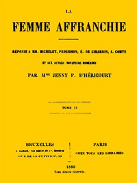 Cover of La femme affranchie, vol. 2 of 2 Réponse à MM. Michelet, Proudhon, E. de Girardin, A. Comte et aux autres novateurs modernes