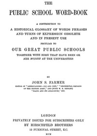 Cover of The Public School Word-book
A conribution to to a historical glossary of words phrases and turns of expression obsolete and in current use peculiar to our great public schools together with some that have been or are modish at the universities