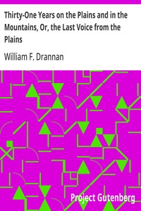 Cover of Thirty-One Years on the Plains and in the Mountains, Or, the Last Voice from the Plains An Authentic Record of a Life Time of Hunting, Trapping, Scouting and Indian Fighting in the Far West
