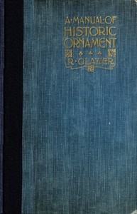Cover of A Manual of Historic Ornament Treating upon the evolution, tradition, and development of architecture and other applied arts. Prepared for the use of students and craftsmen