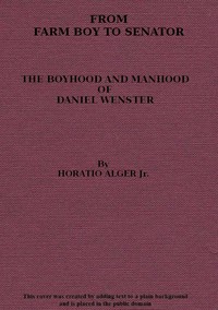 Cover of From Farm Boy to Senator Being the History of the Boyhood and Manhood of Daniel Webster