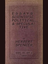 Cover of Essays: Scientific, Political, & Speculative; Vol. 2 of 3 Library Edition (1891), Containing Seven Essays not before Republished, and Various other Additions.