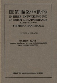 Cover of Die Naturwissenschaften in ihrer Entwicklung und in ihrem Zusammenhange, I. Band Von den Anfängen bis zum Wiederaufleben der Wissenschaften