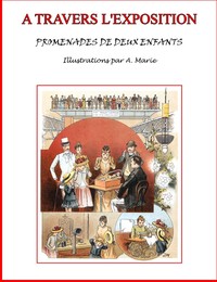 Cover of A travers l'Exposition Promenades de deux enfants au Champ-de-Mars et à l'esplanade des Invalides
